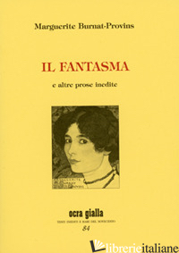 FANTASMA E ALTRE POESIE INEDITE (IL) - BURNAT-PROVINS MARGUERITE; ALESSANDRINI M. (CUR.)