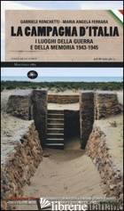 CAMPAGNA D'ITALIA. I LUOGHI DELLA GUERRA E DELLA MEMORIA (1943-1945) (LA) - RONCHETTI GABRIELE; FERRARA M. ANGELA