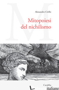 MITOPOIESI DEL NICHILISMO - CIRILLO ALESSANDRO