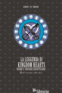 LEGGENDA DI KINGDOM HEARTS (LA). VOL. 2: UNIVERSO E DECRITTAZIONE - GROUARD GEORGES JAY