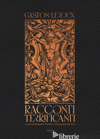 RACCONTI TERRIFICANTI - LEROUX GASTON; TRANFICI A. (CUR.); DE VITA G. (CUR.)