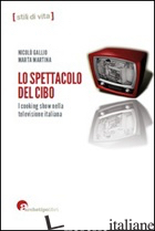 SPETTACOLO DEL CIBO. I COOKING SHOW NELLA TELEVISIONE ITALIANA (LO) - GALLIO NICOLO'; MARTINA MARTA