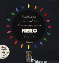 GIOCHIAMO CON I COLORI: IL MIO QUADERNO NERO. EDIZ. ILLUSTRATA. CON ADESIVI - FORDACQ MARIE