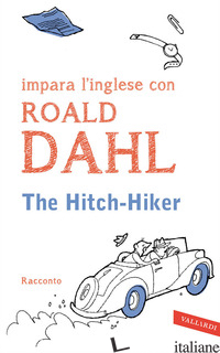 HITCH-HIKER. IMPARA L'INGLESE CON ROALD DAHL (THE) - DAHL ROALD; CAI M. (CUR.)