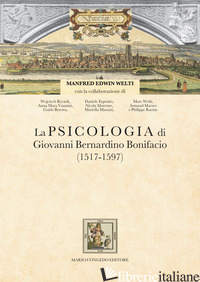 PSICOLOGIA DI GIOVANNI BERNARDINO BONIFACIO (1517-1597) (LA) - WELTI MANFRED EDWIN