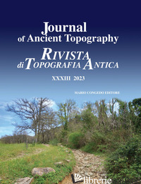 JOURNAL OF ANCIENT TOPOGRAPHY-RIVISTA DI TOPOGRAFIA ANTICA (2023). VOL. 33 - PATITUCCI UGGERI S. (CUR.)