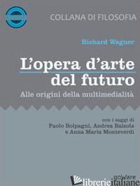 OPERA D'ARTE DEL FUTURO. ALLE ORIGINI DELLA MULTIMEDIALITA' (L') - WAGNER RICHARD