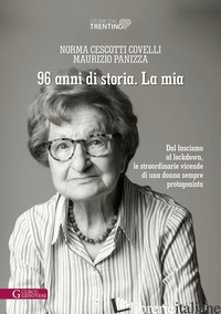 96 ANNI DI STORIA. LA MIA. DAL FASCISMO AL LOCKDOWN, LE STRAORDINARIE VICENDE DI - CESCOTTI COVELLI NORMA; PANIZZA MAURIZIO