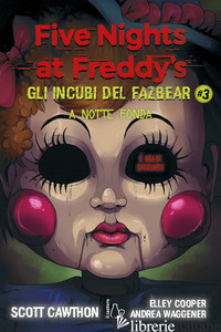 A NOTTE FONDA. FIVE NIGHTS AT FREDDY'S. GLI INCUBI DEL FAZBEAR. VOL. 3 - CAWTHON SCOTT; COOPER ELLEY; WAGGENER ANDREA