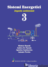 SISTEMI ENERGETICI. VOL. 3: IMPATTO AMBIENTALE - BIANCHI MICHELE; DE PASCALE ANDREA; GAMBAROTTA AGOSTINO; PERETTO ANTONIO