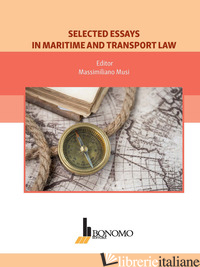 SELECTED ESSAYS IN MARITIME AND TRANSPORT LAW - MUSI MASSIMILIANO