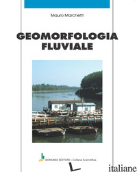 GEOMORFOLOGIA FLUVIALE - MARCHETTI MAURO