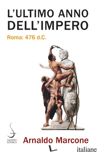 ULTIMO ANNO DELL'IMPERO. ROMA 476 D.C. (L') - MARCONE ARNALDO
