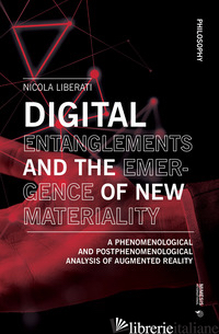 DIGITAL ENTANGLEMENTS AND THE EMERGENCE OF NEW MATERIALITY. A PHENOMELOGICAL AND - LIBERATI NICOLA