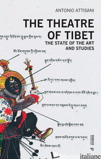 THEATRE OF TIBET. THE STATE OF THE ART AND STUDIES (THE) - ATTISANI ANTONIO
