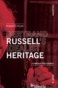 BERTRAND RUSSELL'S IDEALIST HERITAGE. A NEGLECTED - PUJIA ROBERTO