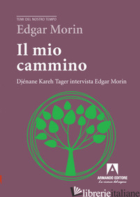 MIO CAMMINO. DJENANE KAREH TAGER INTERVISTA EDGAR MORIN (IL) - MORIN EDGAR; TAGER DJENANE K.