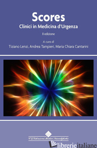 SCORES CLINICI IN MEDICINA D'URGENZA - LENZI T. (CUR.); TAMPIERI A. (CUR.); CANTARINI M. C. (CUR.)