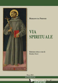 VIA SPIRITUALE - MARIANO DA FIRENZE; SOLVI D. (CUR.)