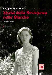 STORIA DELLA RESISTENZA NELLE MARCHE (1943-1944) - GIACOMINI RUGGERO
