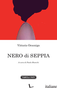 NERO DI SEPPIA - ORSENIGO VITTORIO; BIANCHI P. (CUR.)