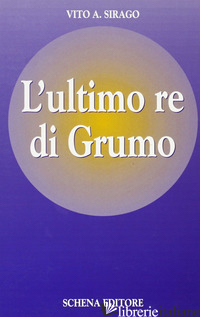 ULTIMO RE DI GRUMO (L') - SIRAGO VITO A.