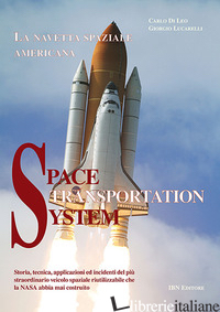 SPACE TRANSPORTATION SYSTEM. LA NAVETTA SPAZIALE AMERICANA - DI LEO CARLO; LUCARELLI GIORGIO