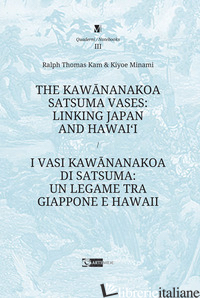 KAWANANAKOA SATSUMA VASES: LINKING JAPAN AND HAWAI'I-I VASI DI KAWANANAKOA DI SA - KAM RALPH THOMAS; MINAMI KIYOE