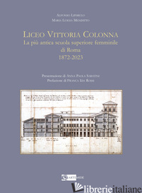 LICEO VITTORIA COLONNA. LA PIU' ANTICA SCUOLA SUPERIORE FEMMINILE DI ROMA 1872-2 - LIPARULO ALFONSO; MENDITTO MARIA LUIGIA