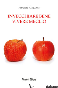 INVECCHIARE BENE VIVERE MEGLIO - ALEMANNO FERNANDO