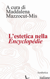 ESTETICA NELLA «ENCYCLOPEDIE» (L') - MAZZOCUT-MIS M. (CUR.)