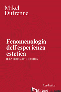 FENOMENOLOGIA DELL'ESPERIENZA ESTETICA - DUFRENNE MIKEL