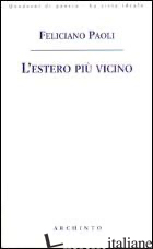 ESTERO PIU' VICINO (L') - PAOLI FELICIANO