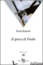 GIOCO DI PAOLO (IL) - BIANCHI PAOLO