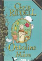 OTTOLINE AL MARE. EDIZ. ILLUSTRATA - RIDDELL CHRIS