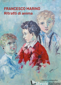 RITRATTI DI ANIMA. EDIZ. ILLUSTRATA - MARINO FRANCESCO; INGAGLIO G. (CUR.)