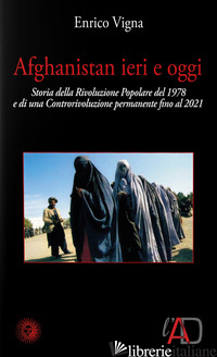 AFGHANISTAN IERI E OGGI. 1978-2001. CRONACA DI UNA RIVOLUZIONE E DI UNA CONTRORI - VIGNA ENRICO