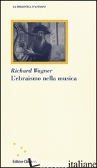 EBRAISMO NELLA MUSICA (L') - WAGNER RICHARD; DI NOI B. (CUR.)