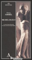 MICHELANGELO. EDIZ. ILLUSTRATA - SIMMEL GEORG; PERUCCHI L. (CUR.)
