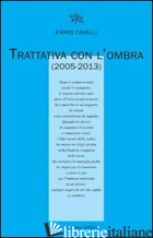 TRATTATIVA CON L'OMBRA (2005-2013) - CAVALLI ENNIO