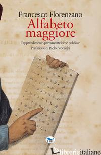 ALFABETO MAGGIORE. L'APPRENDIMENTO PERMANENTE BENE PUBBLICO - FLORENZANO FRANCESCO
