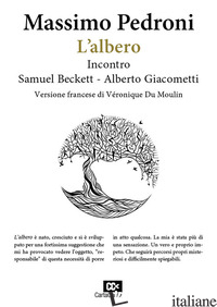 ALBERO. INCONTRO SAMUEL BECKETT-ALBERTO GIACOMETTI. EDIZ. ITALIANA E FRANCESE (L - PEDRONI MASSIMO