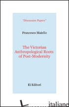 VICTORIAN ANTHROPOLOGICAL ROOTS OF POST-MODERNITY (THE) - MAIELLO FRANCESCO