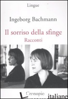 SORRISO DELLA SFINGE (IL) - BACHMANN INGEBORG; GARGANO A. (CUR.)
