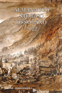 ALMANACCO STORICO OSSOLANO 2022 - GIANOGLIO M. (CUR.)
