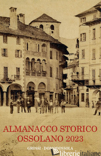 ALMANACCO STORICO OSSOLANO 2023 - GIANOGLIO M. (CUR.)