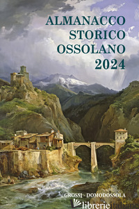 ALMANACCO STORICO OSSOLANO 2024 - GIANOGLIO M. (CUR.)