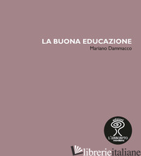 BUONA EDUCAZIONE (LA) - DAMMACCO MARIANO