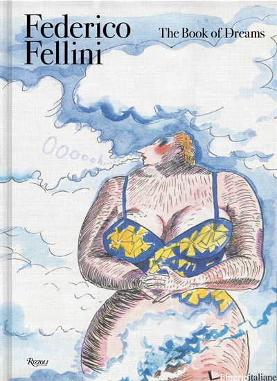 Federico Fellini, The Book of Dreams - Federico Fellini; Edited by Sergio Toffetti, Felice Laudadio