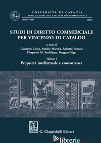 STUDI DI DIRITTO COMMERCIALE PER VINCENZO DI CATALDO. VOL. 1: PROPRIETA' INTELLE - COSTA C. (CUR.); MIRONE A. (CUR.); PENNISI R. (CUR.); SANFILIPPO P. M. (CUR.); V